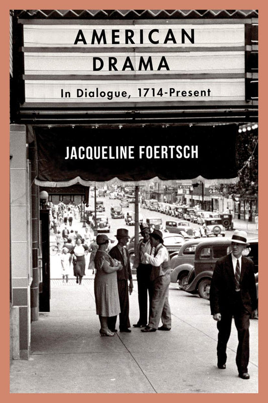 American Drama: In Dialogue, 1714-Present by Jacqueline Foertsch