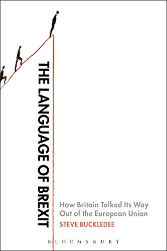 The Language of Brexit: How Britain Talked Its Way Out of the European Union by Steve Buckledee
