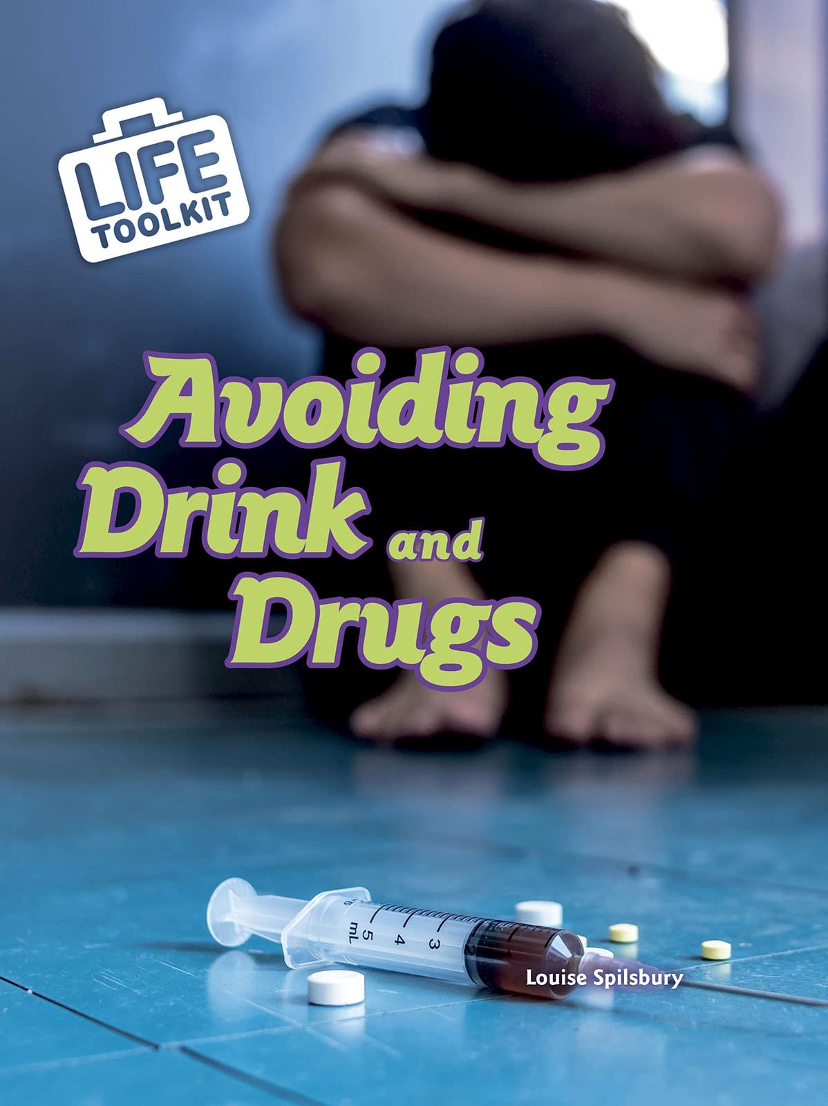 Avoiding Drink and Drugs (Life Toolkit) by Louise Spilsbury