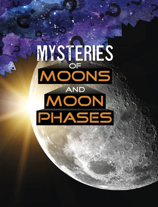 Mysteries of Moons and Moon Phases (Solving Space's Mysteries) by Ellen Labrecque