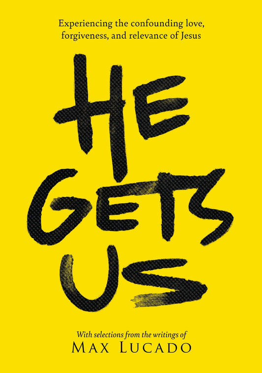 He Gets Us: Experiencing the confounding love, forgiveness, and relevance of Jesus by Max Lucado, He Gets Us