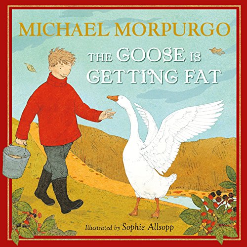The Goose Is Getting Fat by Michael Morpurgo M B E
