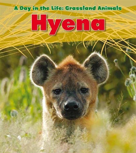 Hyena (Day in the Life. Grassland Animals) by Louise Spilsbury