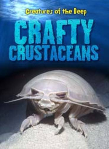 Crafty Crustaceans (Creatures of the Deep) by Heidi Moore