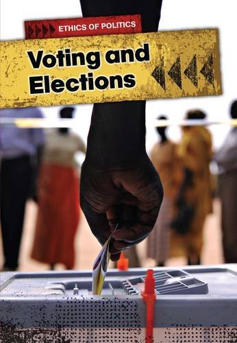 Voting and Elections (Ethics of Politics) by Burgan Michael