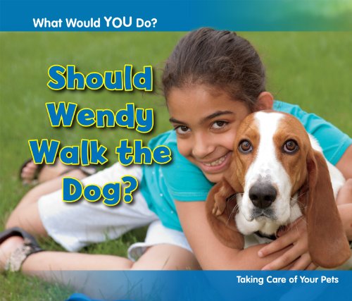 Should Wendy Walk the Dog? (What Would You Do?) by Rebecca Rissman