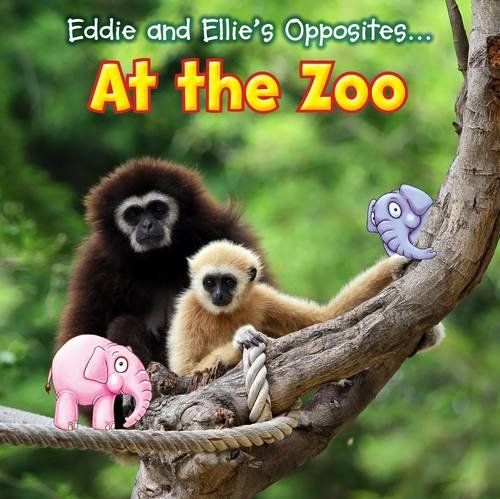 Eddie and Ellie's Opposites at the Zoo by Daniel Nunn