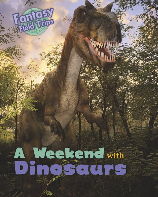 A Weekend with Dinosaurs (Fantasy Field Trips) by Claire Throp