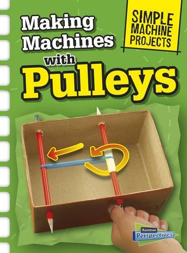 Making Machines with Pulleys (Raintree Perspectives: Simple Machine Projects) by Chris Oxlade