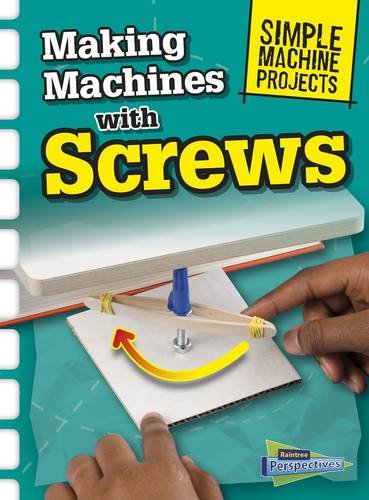 Making Machines with Screws (Raintree Perspectives: Simple Machine Projects) by Chris Oxlade