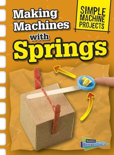 Making Machines with Springs (Raintree Perspectives: Simple Machine Projects) by Chris Oxlade