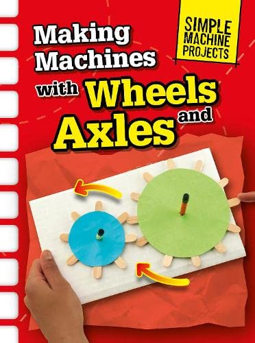 Making Machines with Wheels and Axles (Raintree Perspectives: Simple Machine Projects) by Chris Oxlade