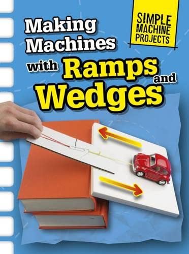 Making Machines with Ramps and Wedges (Raintree Perspectives: Simple Machine Projects) by Chris Oxlade