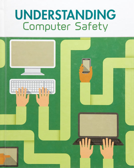 Understanding Computer Safety (Infosearch: Understanding Computing) by Paul Mason MS