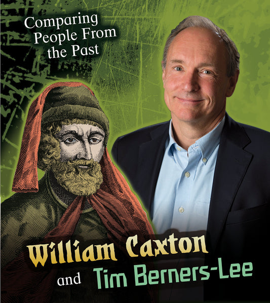 William Caxton and Tim Berners-Lee (Young Explorer: Comparing People from the Past) by Nick Hunter