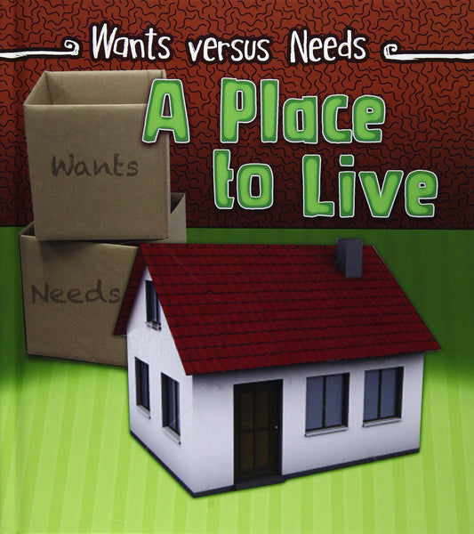 A Place to Live (Read and Learn: Wants Vs Needs) by Linda Staniford