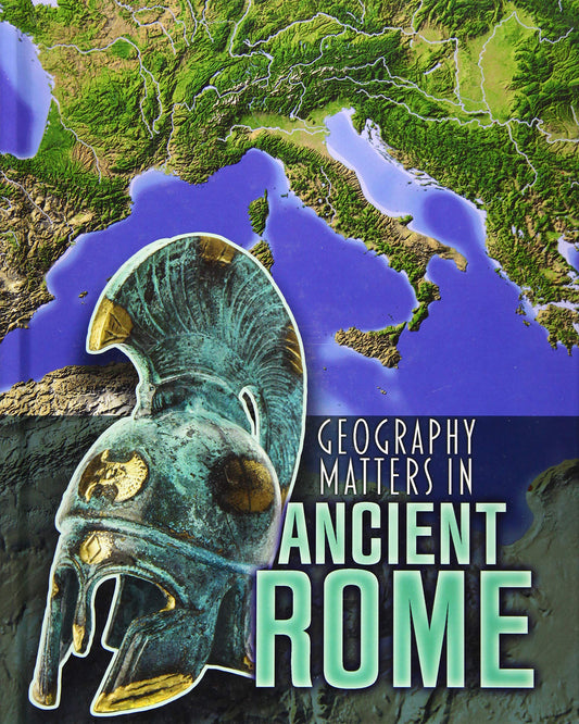 Geography Matters in Ancient Rome (Infosearch: Geography Matters in Ancient Civilizations) by Melanie Waldron