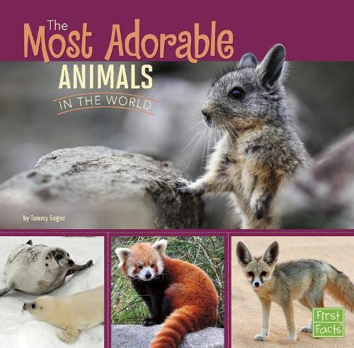 The Most Adorable Animals in the World (First Facts: All about Animals) by Tammy Gagne