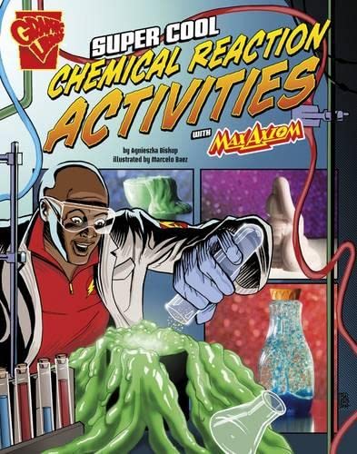 Super Cool Chemical Reaction Activities with Max Axiom (Graphic Library: Max Axiom Science and Engineering Activitie) by Agnieszka Biskup