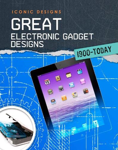 Great Electronic Gadget Designs 1900 - Today (Infosearch: Iconic Designs) by Professor of Cardiovascular Medicine Ian Graham