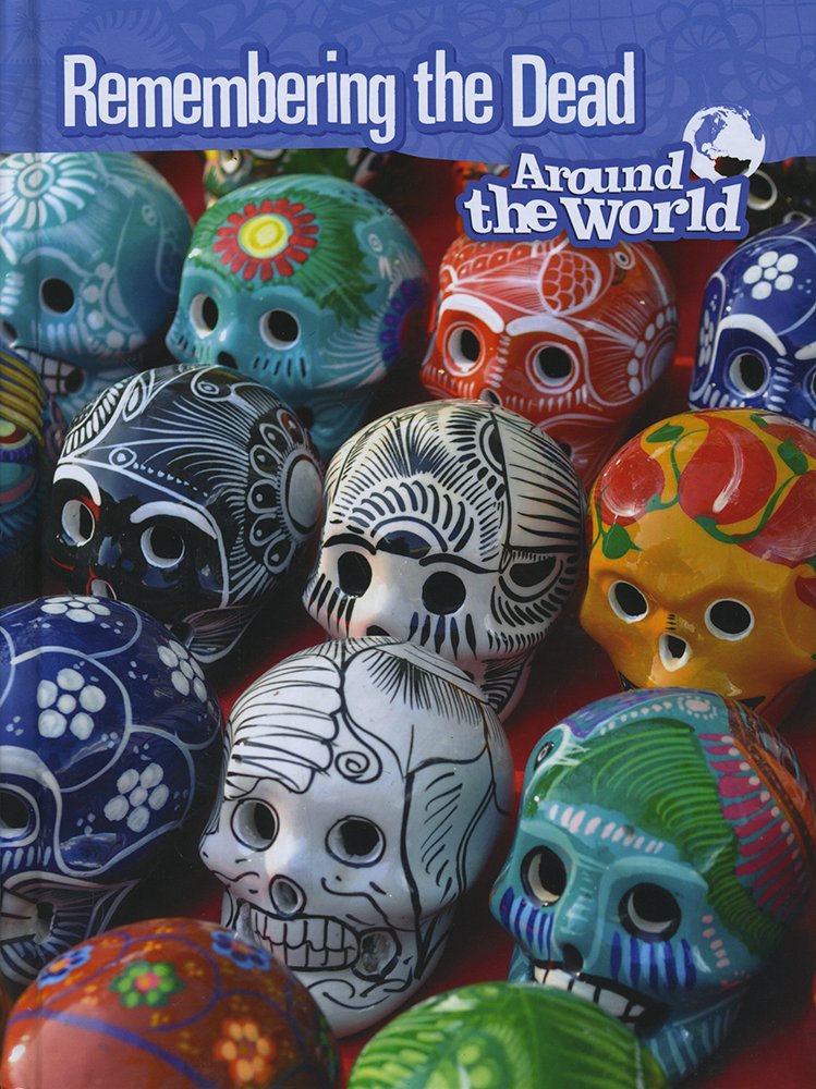 Remembering the Dead Around the World (Raintree Perspectives: Cultures and Customs) by Anita Ganeri