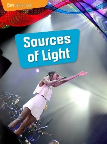 Sources of Light (Raintree Perspectives: Exploring Light) by Louise Spilsbury