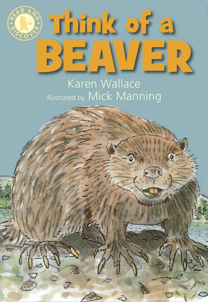 Think of a Beaver by Karen Wallace, Mick Manning