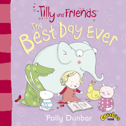 Tilly and Friends: The Best Day Ever by Polly Dunbar