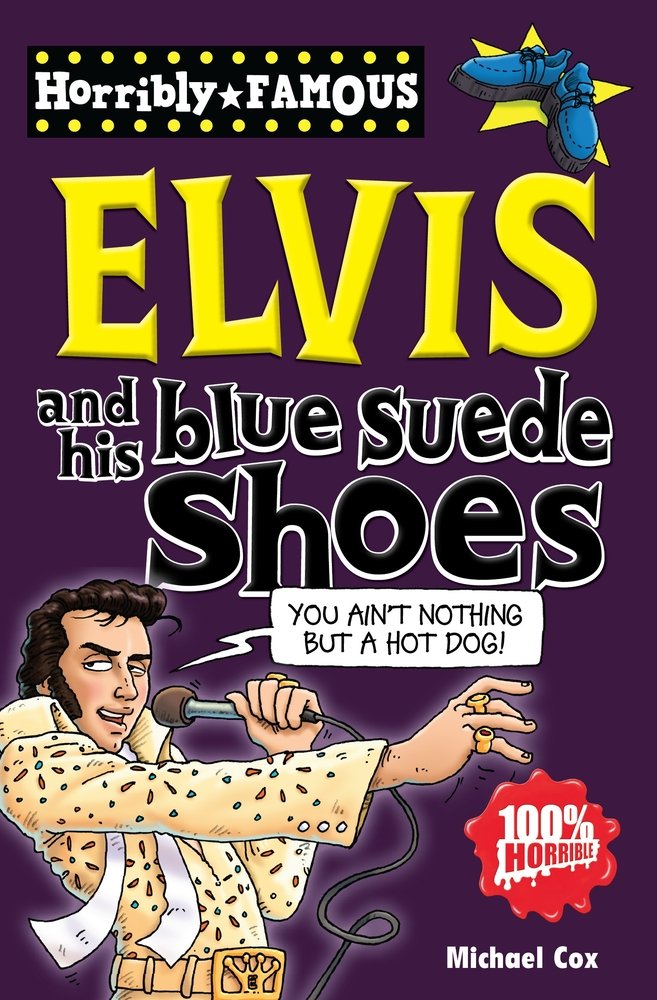 Elvis and His Blue Suede Shoes (Horribly Famous) by Michael Cox