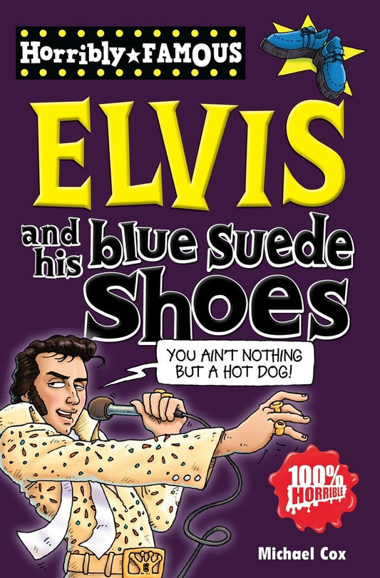 Elvis and His Blue Suede Shoes (Horribly Famous) by Michael Cox