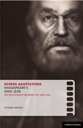 Screen Adaptations: Shakespeare's King Lear: A close study of the relationship between text and film by Yvonne Griggs