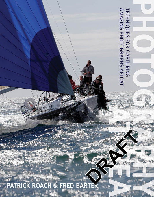 Photography at Sea: Techniques for capturing amazing photographs afloat by Patrick Roach, Fred Barter