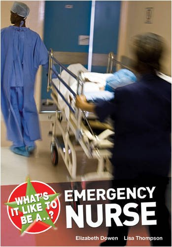 What's it Like to be an... Emergency Nurse? by Elizabeth Dowen, Lisa Thompson