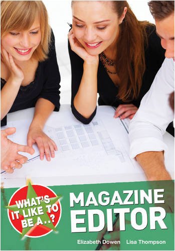 What's it Like to be a Magazine Editor? by Elizabeth Dowen, Lisa Thompson