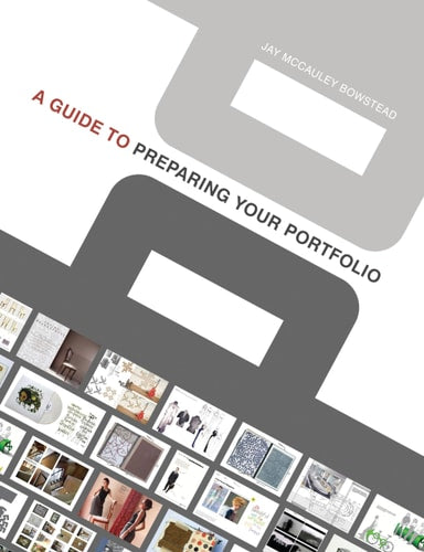 A Guide to Preparing your Portfolio by Jay McCauley Bowstead
