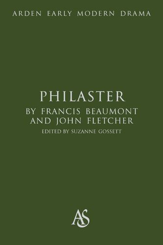 Philaster (Arden Early Modern Drama) by Francis Beaumont, John Fletcher