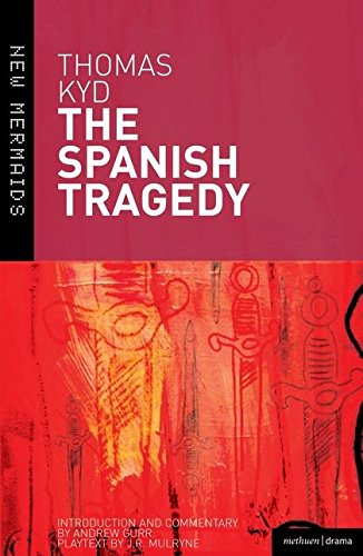 The Spanish Tragedy (New Mermaids) by Thomas Kyd, Andrew Gurr, J.R. Mulryne