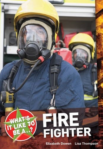 What's it Like to be a ? Firefighter by Elizabeth Dowen, Lisa Thompson