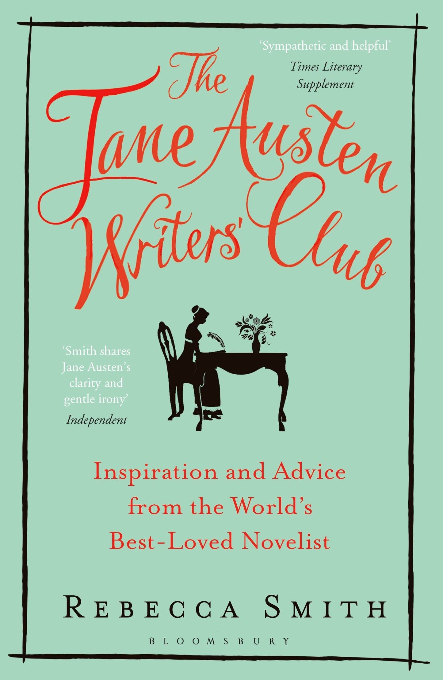The Jane Austen Writers' Club: Inspiration and Advice from the World's Best-loved Novelist by Rebecca Smith
