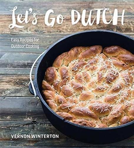 Let's Go Dutch: Easy Recipes for Outdoor Cooking (Dutch Oven) by Vernon Winterton