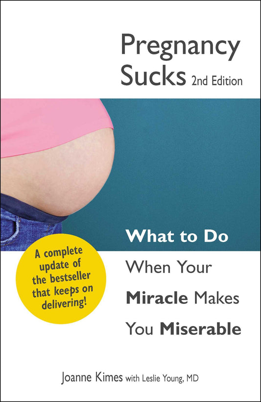 Pregnancy Sucks: What to do when your miracle makes you miserable by Joanne Kimes, Leslie Young