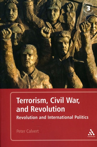 Terrorism, Civil War, and Revolution: Revolution and International Politics, 3rd Edition by Peter Calvert