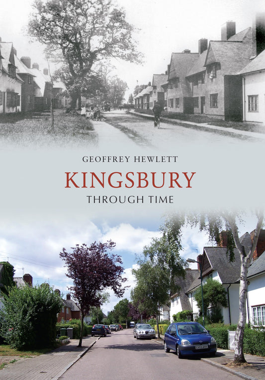 Kingsbury Through Time by Geoffrey Hewlett