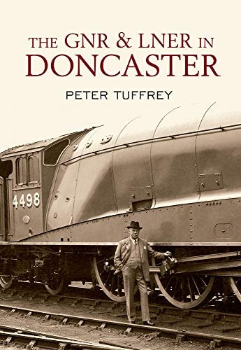 The GNR and LNER in Doncaster by Peter Tuffrey