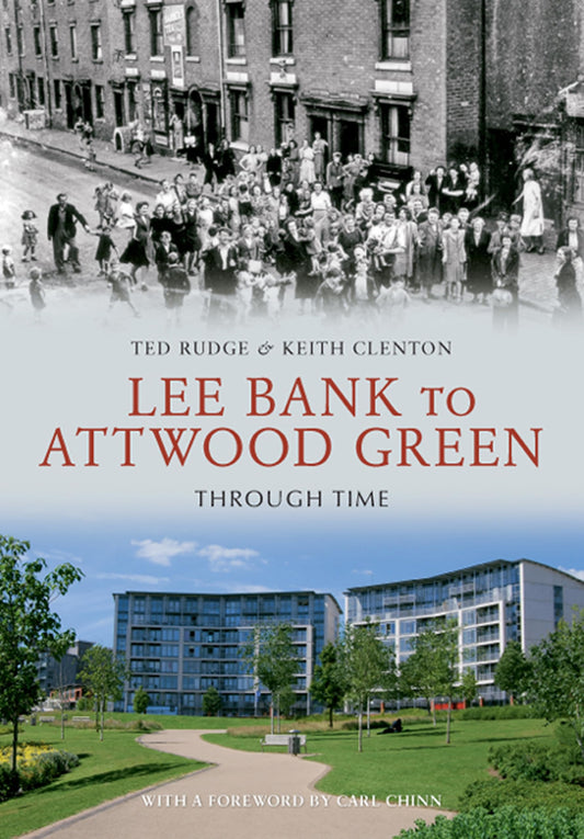 Lee Bank to Attwood Green Through Time by Ted Rudge, Keith Clenton