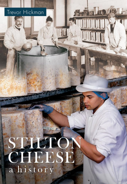 Stilton Cheese A History by Trevor Hickman