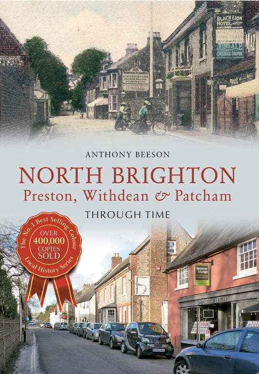 North Brighton Preston, Withdean & Patcham Through Time by Anthony Beeson