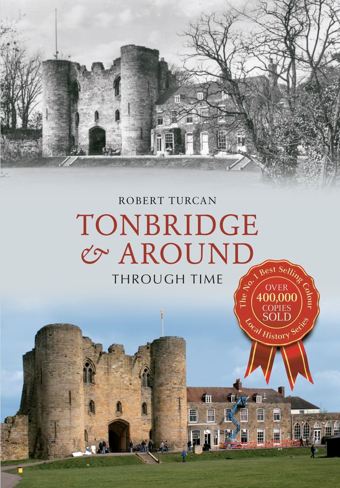 Tonbridge & Around Through Time by Robert Turcan