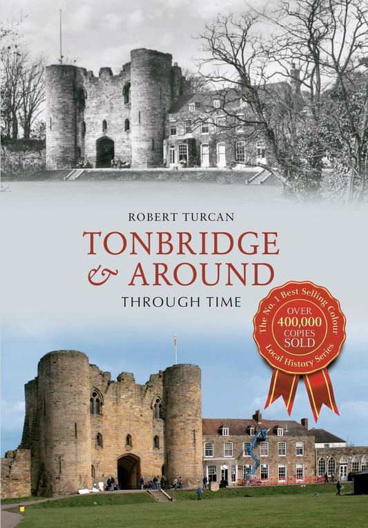 Tonbridge & Around Through Time by Robert Turcan