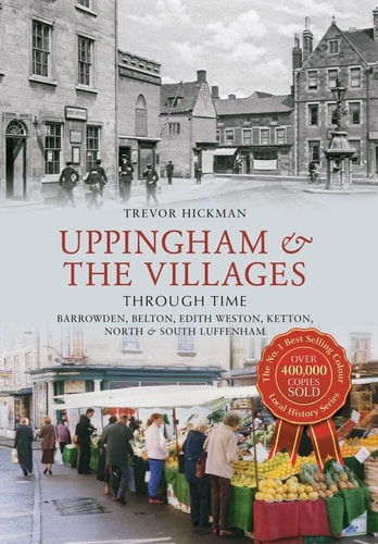 Uppingham & the Villages Through Time: Barrowden, Belton, Edith Weston, Ketton North & South Luffenham by Trevor Hickman